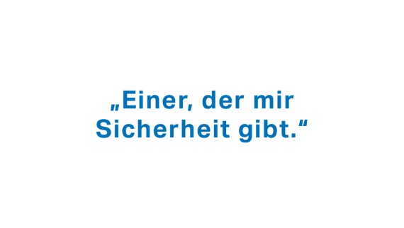 "Einer, der mit Sicherheit gibt." "Einer, der mit Sicherheit gibt."