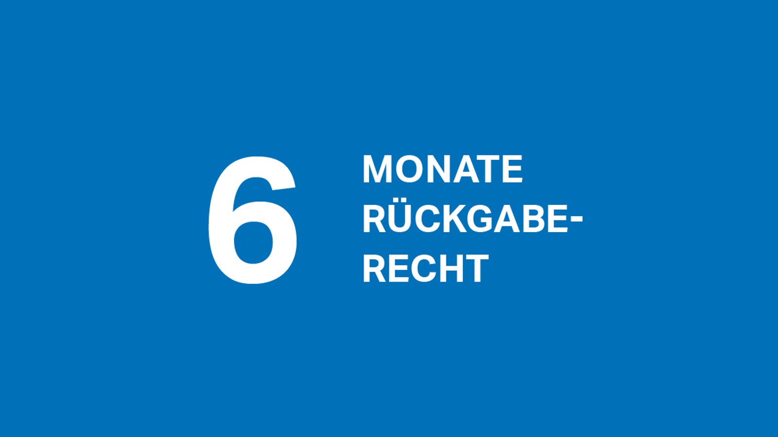 6 Monate Rückgaberecht 6 Monate Rückgaberecht